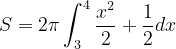 \dpi{120} S=2\pi \int_{3}^{4} \frac{x^{2}}{2}+\frac{1}{2} dx